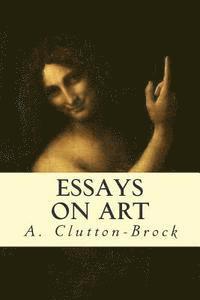 A. Clutton-Brock - Essays on Art, Häftad