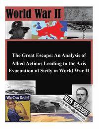 bokomslag The Great Escape: An Analysis of Allied Actions Leading to the Axis Evacuation of Sicily in World War II