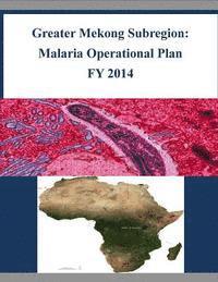 bokomslag Greater Mekong Subregion: Malaria Operational Plan FY 2014