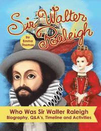 bokomslag Sir Walter Raleigh Who Was Sir Walter Raleigh: Biography, Q&A?s, Timeline and Activities