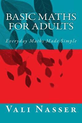 Basic Maths for Adults: Everyday Maths Made Simple 1