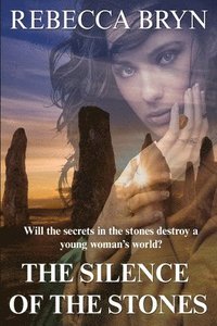 bokomslag The Silence of the Stones: Will the secrets in the stones destroy a young woman's world?