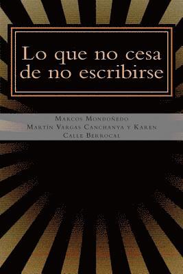 Martin Vargas, Karen Calle - Lo que no cesa de no escribirse: La interpretación de lo real y algunos ejemplos de su aplicación en la lírica peruana, Häftad