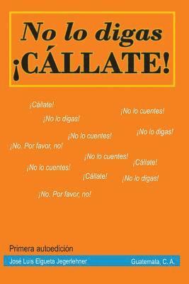 No lo digas. Cállate. 1