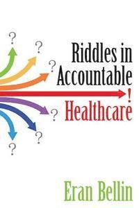 bokomslag Riddles in Accountable Healthcare: A Primer to develop analytic intuition for medical homes and population health