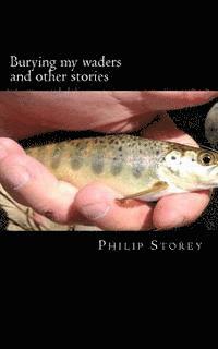 Burying my waders and other stories 1