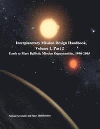 National Aeronautics and Administration - Interplanetary Mission Design Handbook, Volume 1, Part 2: Earth to Mars Ballistic Mission Opportunities, 1990-2005, Häftad