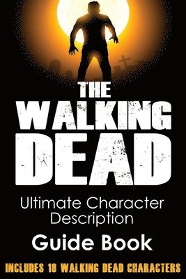 bokomslag The Walking Dead: Ultimate Character Description Guide Book (Includes 18 Walking Dead Characters)