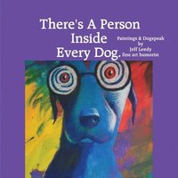 bokomslag There's A Person Inside Every Dog.: Paintings & Dogspeak by Jeff Leedy fine art humorist