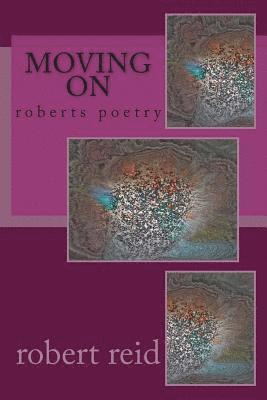 Robert Reid - moving on: roberts poetry, Häftad. Tillgänglighet: Lägg i varukorg