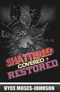 Shattered, Covered, RESTORED 1