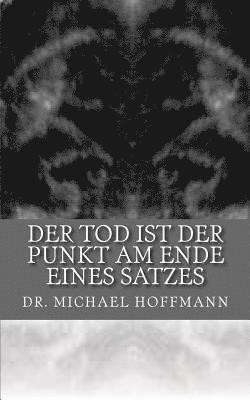 Der Tod ist der Punkt am Ende eines Satzes