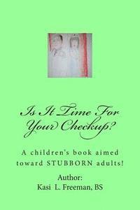 Is It Time For Your Checkup?: A children's book aimed towards stubborn adults 1