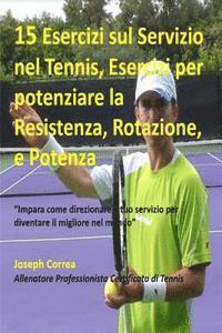 bokomslag 15 Esercizi sul Servizio nel Tennis, Esercizi per potenziare la Resistenza, Rota: ?Impara come direzionare il tuo servizio per diventare il migliore n