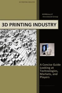 bokomslag 3d Printing Industry - Concise Guide: Getting up to Speed with 3D Printing Trends