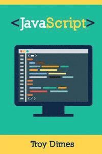Troy Dimes - JavaScript: A Guide to Learning the JavaScript Programming Language, Häftad