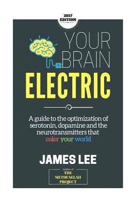 James Lee - Your Brain Electric: Everything you need to know about optimising neurotransmitters including serotonin, dopamine and noradrenaline, Häftad