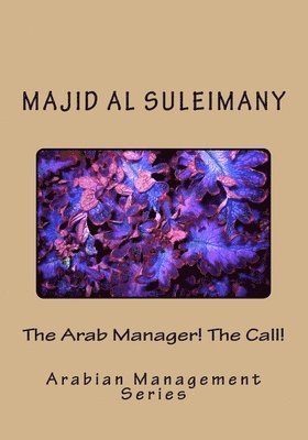 Majid Al Suleimany Mba - The Arab Manager! The Call!: Arabian Management Series, Häftad