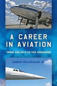 bokomslag A Career in Aviation: from the DC-3 to the Concorde