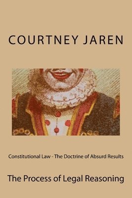 Constitutional Law - The Doctrine of Absurd Results: The Process of Legal Reasoning 1