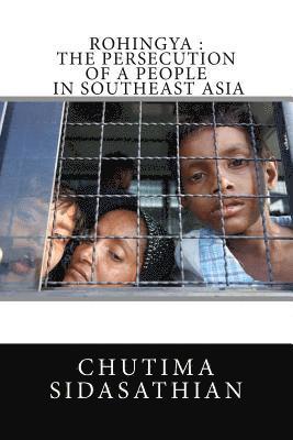 Chutima Sidasathian - Rohingya: The persecution of a people in Southeast Asia, Häftad