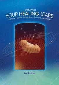 Your Healing Stars: Volume I, Fundamentals of Vedic Astrology 1