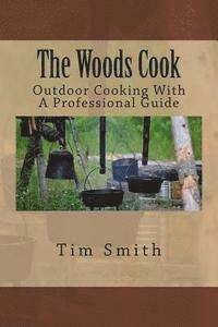 bokomslag The Woods Cook: Outdoor Cooking With A Professional Guide