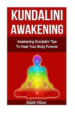 bokomslag Kundalini Awakening Awakening Kundalini Tips To Heal Your Body Forever