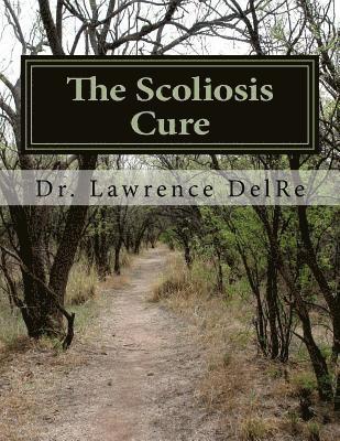 Lawrence Delre - The Scoliosis Cure: The Scoliosis Exercise, Häftad