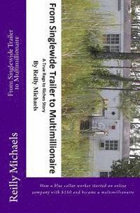 Nicole Skelly, Marianne Herres - From Singlewide Trailer to Multimillionaire: How a blue collar worker started an online company with $150 and became a multimillionaire, Häftad