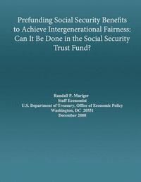 bokomslag Prefunding Social Security Benefits to Achieve Intergenerational Fairness: Can It Be Done in the Social Security Trust Fund