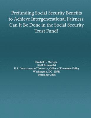 Prefunding Social Security Benefits to Achieve Intergenerational Fairness: Can It Be Done in the Social Security Trust Fund 1