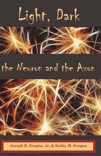 bokomslag Light, Dark: The Neuron & the Axon