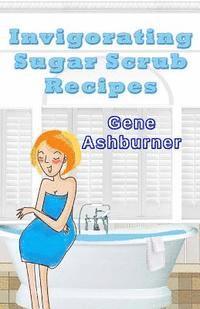 bokomslag Invigorating Sugar Scrub Recipes