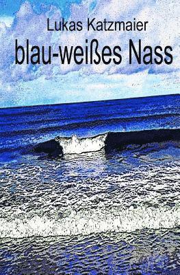 Lukas Katzmaier - blau-weißes Nass, Häftad