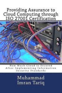 Providing Assurance to Cloud Computing through ISO 27001 Certification: How Much Cloud is Secured After Implementing Information Security Standards 1