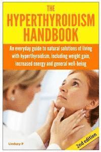 bokomslag The Hyperthyroidism Handbook: An Everyday Guide to Natural Solutions of Living with Hyperthyroidism including Weight Gain, Increased Energy and Gene