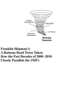 bokomslag Franklin Shipman's: A Ruinous Road Twice Taken: How the Past Decades of 2000 -2010 Closely Parallels the 1920's
