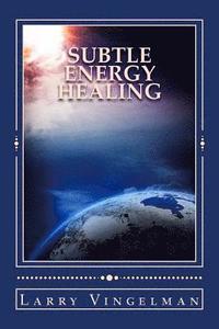 bokomslag Subtle Energy Healing: Encouraging a Scientific Revolution