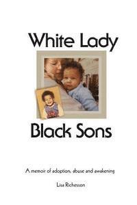 bokomslag White Lady, Black Sons: a memoir of adoption, abuse and awakening