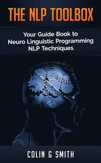 bokomslag The NLP Toolbox: Your Guide Book to Neuro Linguistic Programming NLP Techniques