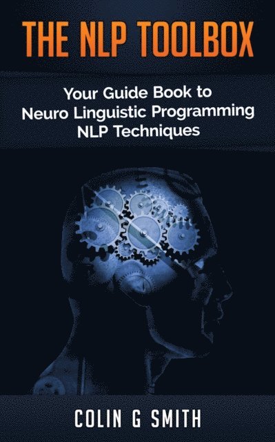 The NLP Toolbox: Your Guide Book to Neuro Linguistic Programming NLP Techniques 1