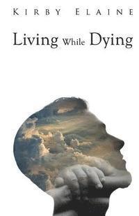 Kirby Elaine - Living While Dying, Häftad