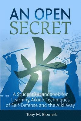 bokomslag An Open Secret: A Student's Handbook for Learning Aikido Techniques of Self Defense and Aiki Way