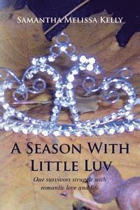 bokomslag A Season With Little Luv: One survivors struggle with romantic love and life