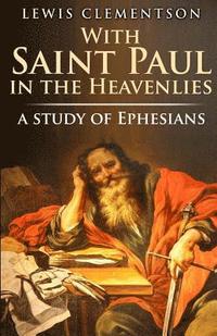 bokomslag With Saint Paul in the Heavenlies, a study of Ephesians