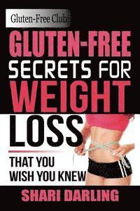 bokomslag Gluten-Free Club: Gluten-Free Secrets to Weight Loss: That You Wish You Knew