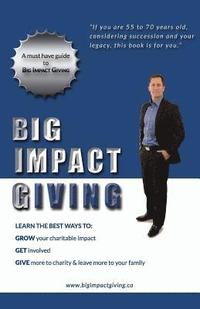 bokomslag Big Impact Giving: Learn the best ways to GROW your charitable impact, GET involved & GIVE more to charity & leave more to your family