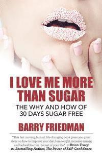 bokomslag I Love Me More Than Sugar: The Why and How of 30 Days Sugar Free