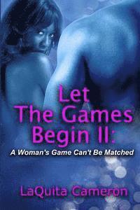 bokomslag Let The Games Begin II: A Woman's Game Cant Be Matched